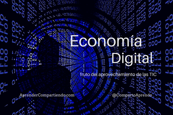 Economía Digital, fruto del aprovechamiento de las TIC
